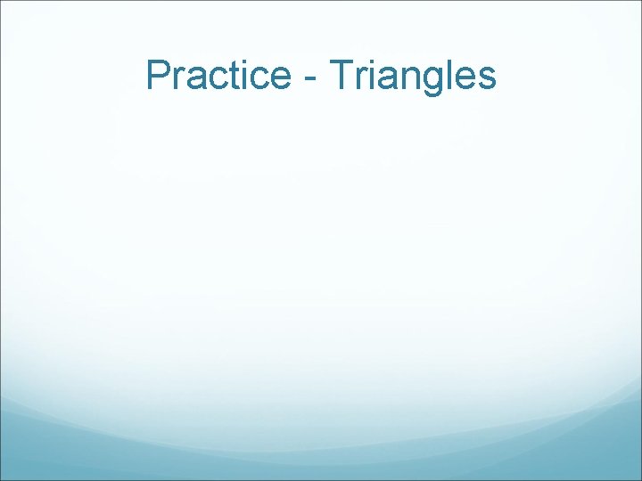 Practice - Triangles 