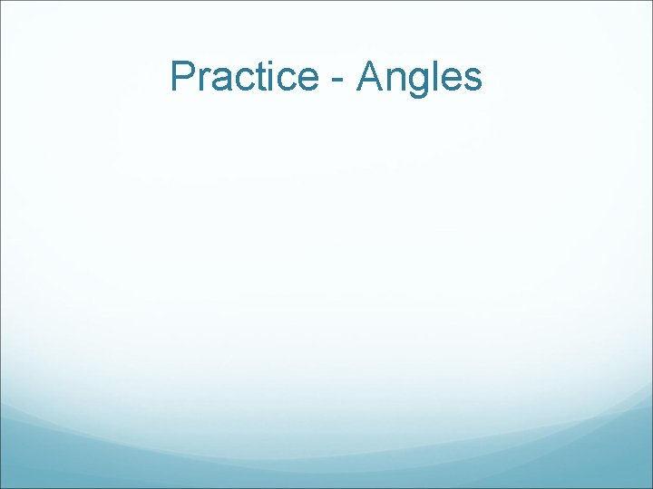 Practice - Angles 