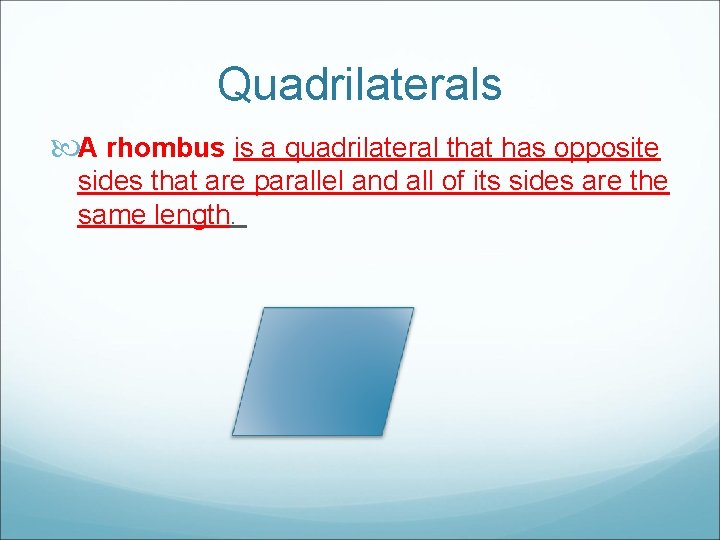 Quadrilaterals A rhombus is a quadrilateral that has opposite sides that are parallel and