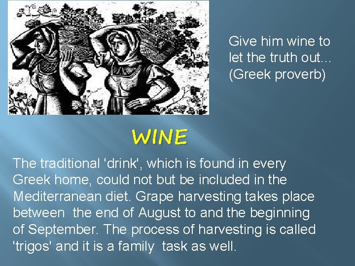 Give him wine to let the truth out. . . (Greek proverb) WINE The