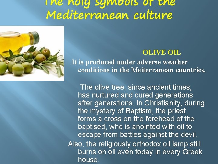 The holy symbols of the Mediterranean culture OLIVE OIL It is produced under adverse