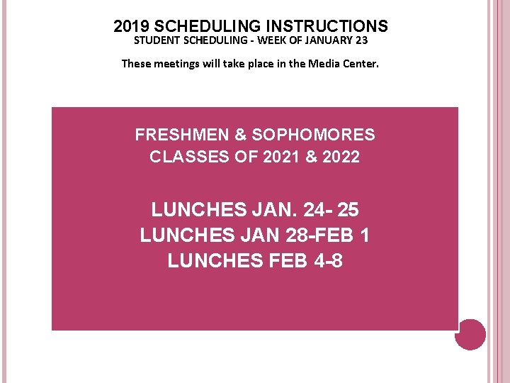 2019 SCHEDULING INSTRUCTIONS STUDENT SCHEDULING - WEEK OF JANUARY 23 These meetings will take