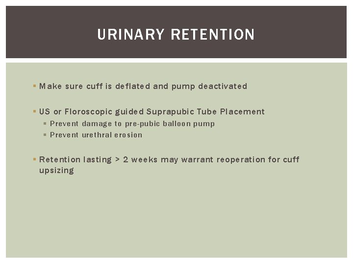 URINARY RETENTION § Make sure cuff is deflated and pump deactivated § US or URINARY RETENTION § Make sure cuff is deflated and pump deactivated § US or