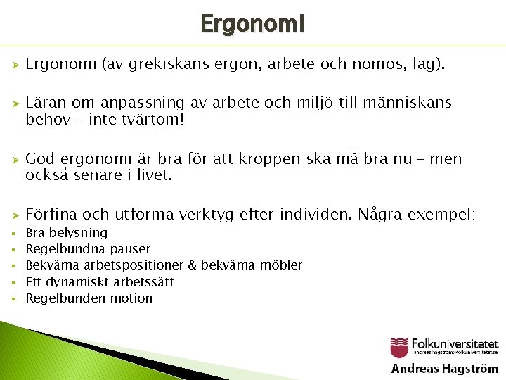 Ergonomi Ø Ø § § § Ergonomi (av grekiskans ergon, arbete och nomos, lag).