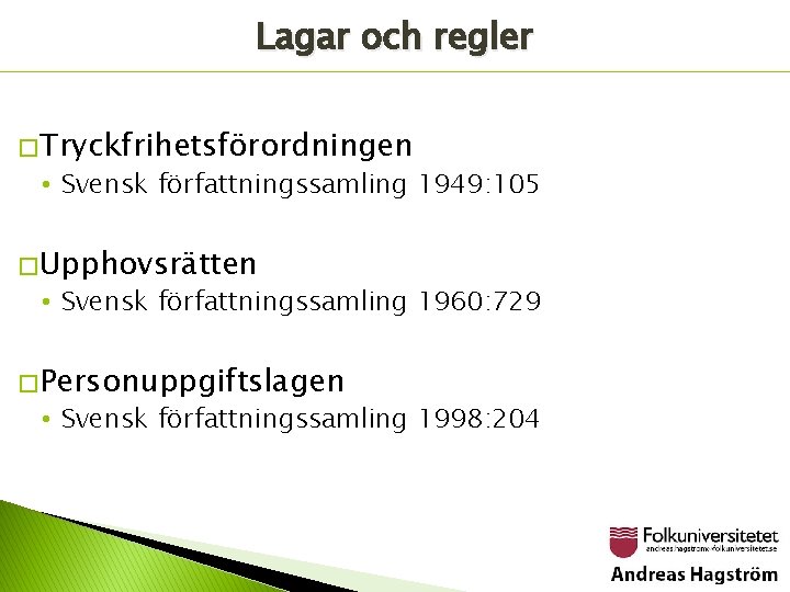 Lagar och regler � Tryckfrihetsförordningen • Svensk författningssamling 1949: 105 � Upphovsrätten • Svensk