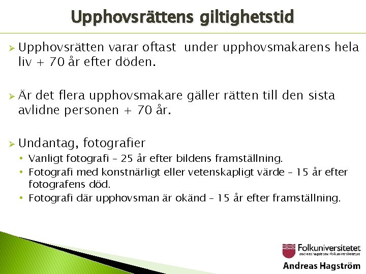 Upphovsrättens giltighetstid Ø Ø Ø Upphovsrätten varar oftast under upphovsmakarens hela liv + 70