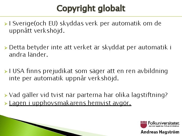 Copyright globalt Ø Ø Ø I Sverige(och EU) skyddas verk per automatik om de