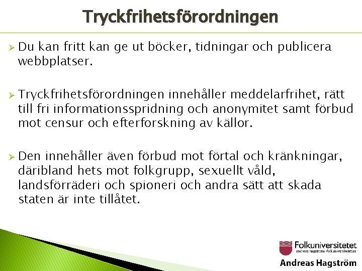 Tryckfrihetsförordningen Ø Ø Ø Du kan fritt kan ge ut böcker, tidningar och publicera
