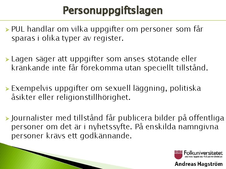 Personuppgiftslagen Ø Ø PUL handlar om vilka uppgifter om personer som får sparas i