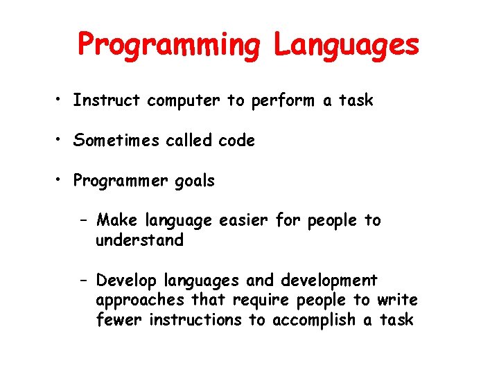Programming Languages • Instruct computer to perform a task • Sometimes called code •