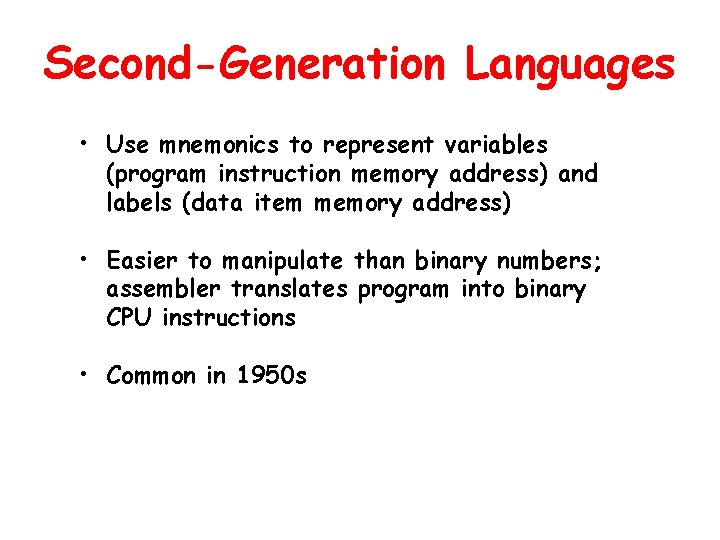 Second-Generation Languages • Use mnemonics to represent variables (program instruction memory address) and labels