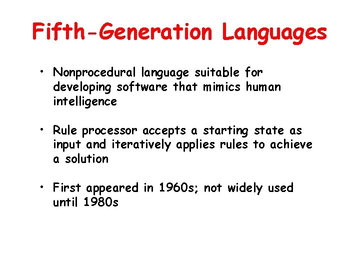 Fifth-Generation Languages • Nonprocedural language suitable for developing software that mimics human intelligence •