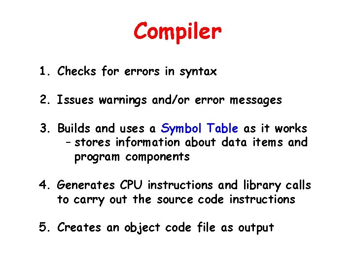 Compiler 1. Checks for errors in syntax 2. Issues warnings and/or error messages 3.