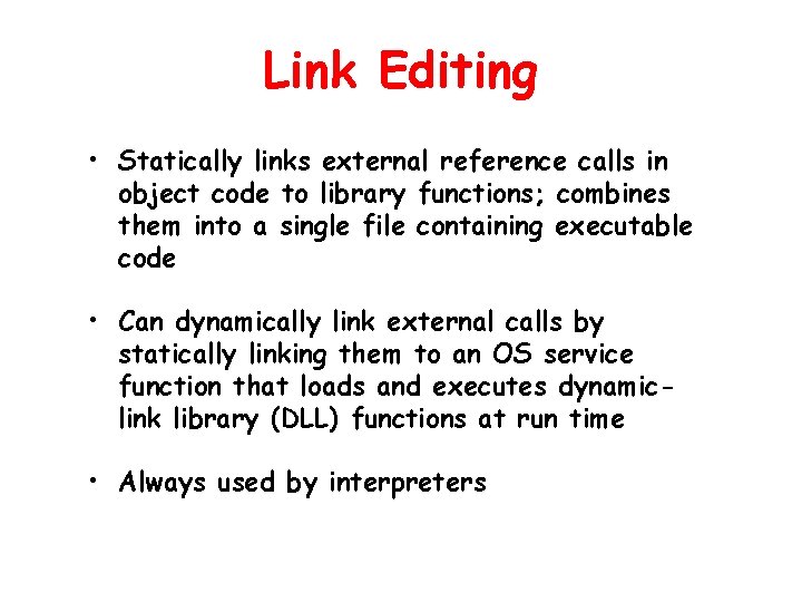 Link Editing • Statically links external reference calls in object code to library functions;