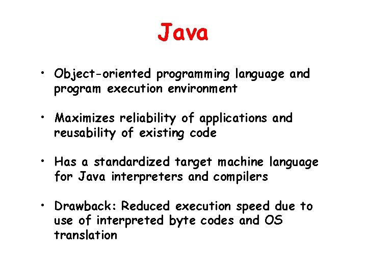 Java • Object-oriented programming language and program execution environment • Maximizes reliability of applications