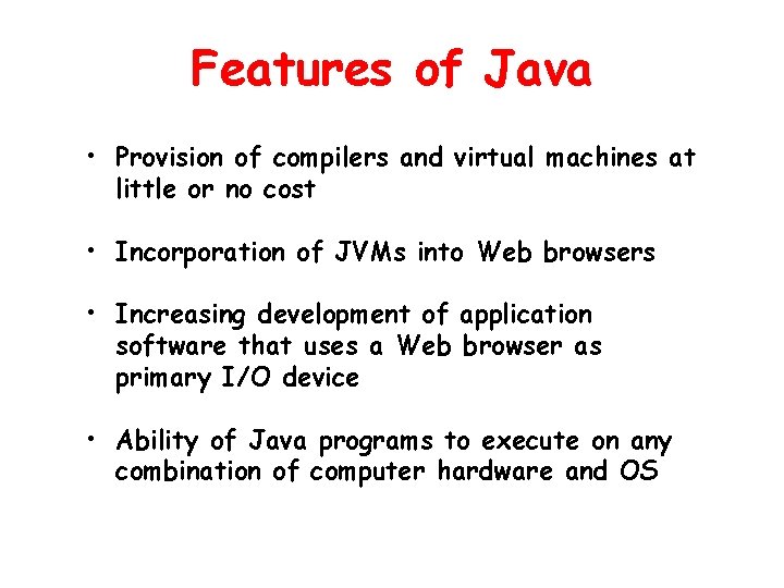 Features of Java • Provision of compilers and virtual machines at little or no