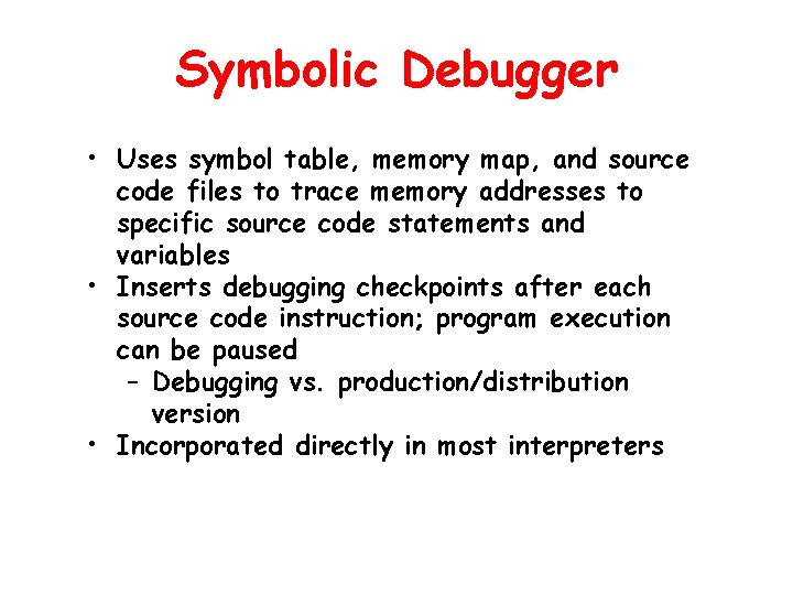 Symbolic Debugger • Uses symbol table, memory map, and source code files to trace