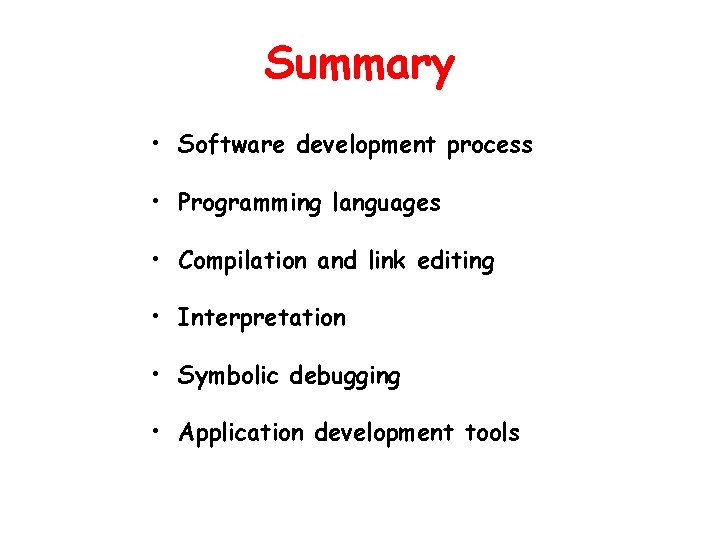 Summary • Software development process • Programming languages • Compilation and link editing •