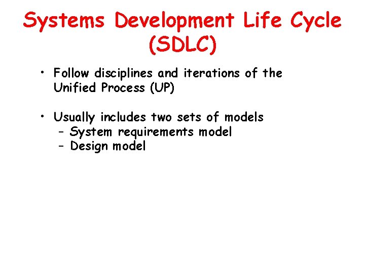 Systems Development Life Cycle (SDLC) • Follow disciplines and iterations of the Unified Process
