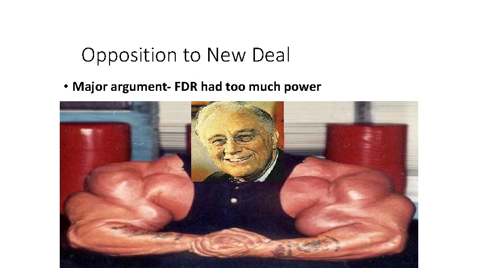 Opposition to New Deal • Major argument- FDR had too much power 