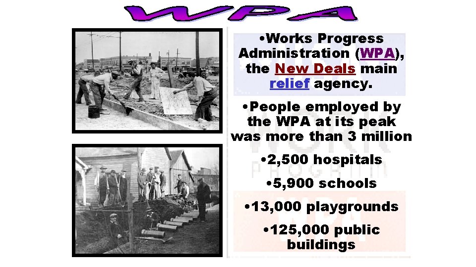  • Works Progress Administration (WPA), the New Deals main relief agency. • People