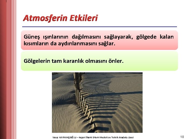 Atmosferin Etkileri Güneş ışınlarının dağılmasını sağlayarak, gölgede kalan kısımların da aydınlanmasını sağlar. Gölgelerin tam