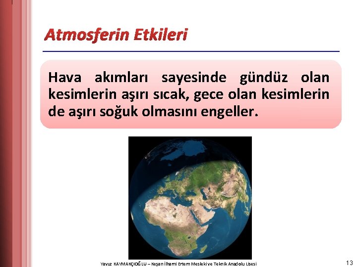 Atmosferin Etkileri Hava akımları sayesinde gündüz olan kesimlerin aşırı sıcak, gece olan kesimlerin de