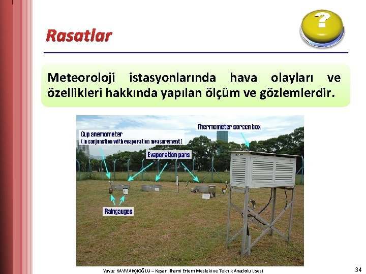 Rasatlar Meteoroloji istasyonlarında hava olayları ve özellikleri hakkında yapılan ölçüm ve gözlemlerdir. Yavuz KAYMAKÇIOĞLU