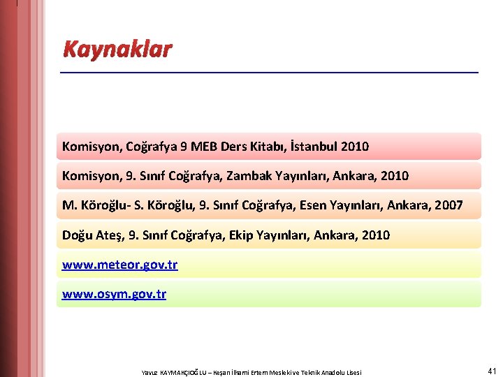 Kaynaklar Komisyon, Coğrafya 9 MEB Ders Kitabı, İstanbul 2010 Komisyon, 9. Sınıf Coğrafya, Zambak