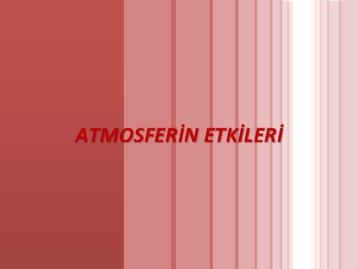 ATMOSFERİN ETKİLERİ 