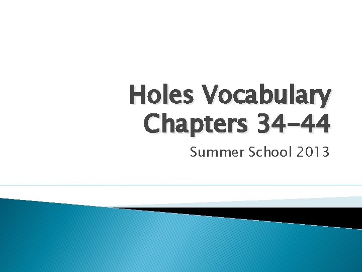 Holes Vocabulary Chapters 34 -44 Summer School 2013 