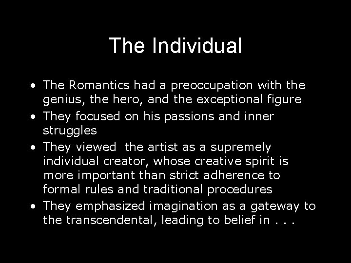The Individual • The Romantics had a preoccupation with the genius, the hero, and