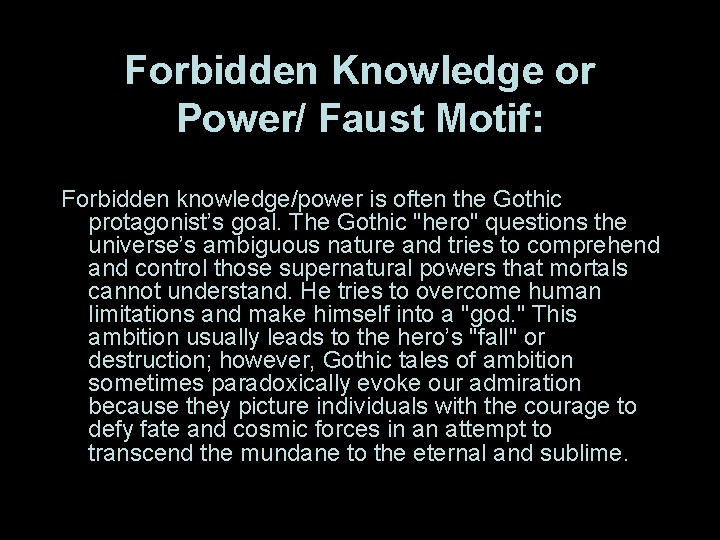 Forbidden Knowledge or Power/ Faust Motif: Forbidden knowledge/power is often the Gothic protagonist’s goal.