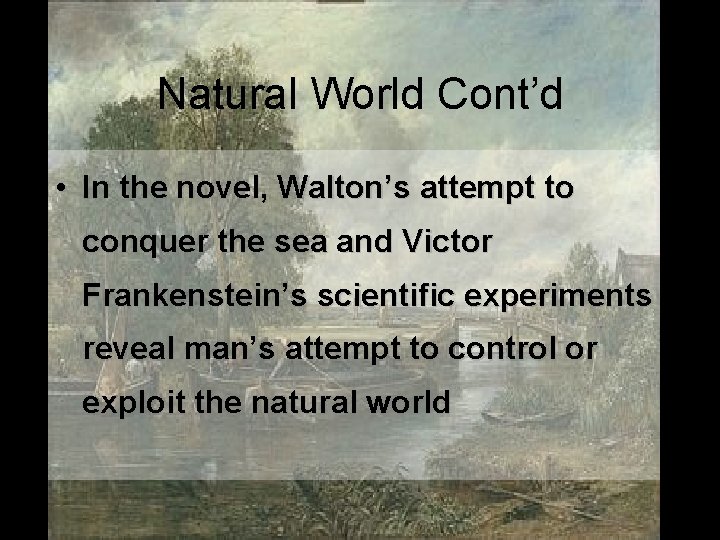 Natural World Cont’d • In the novel, Walton’s attempt to conquer the sea and