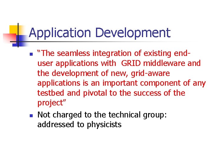 Application Development n n “The seamless integration of existing enduser applications with GRID middleware