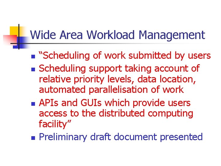 Wide Area Workload Management n n “Scheduling of work submitted by users Scheduling support