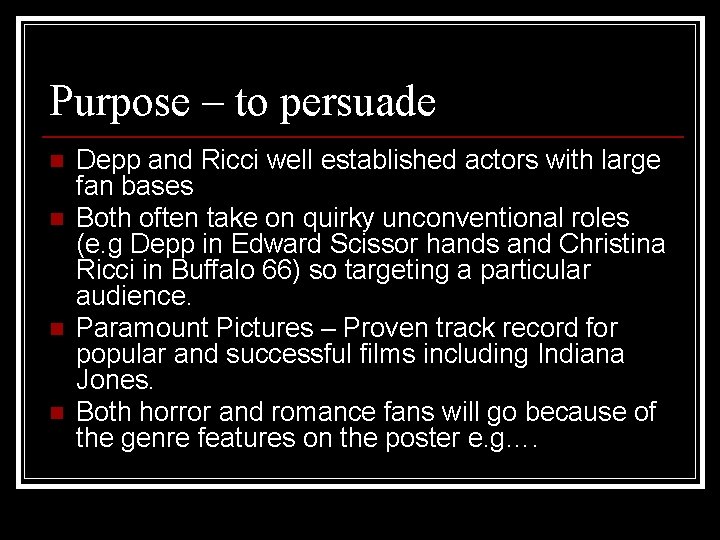 Purpose – to persuade n n Depp and Ricci well established actors with large