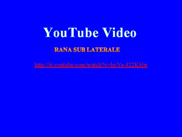You. Tube Video http: //it. youtube. com/watch? v=hy. Ys-422 KHw 