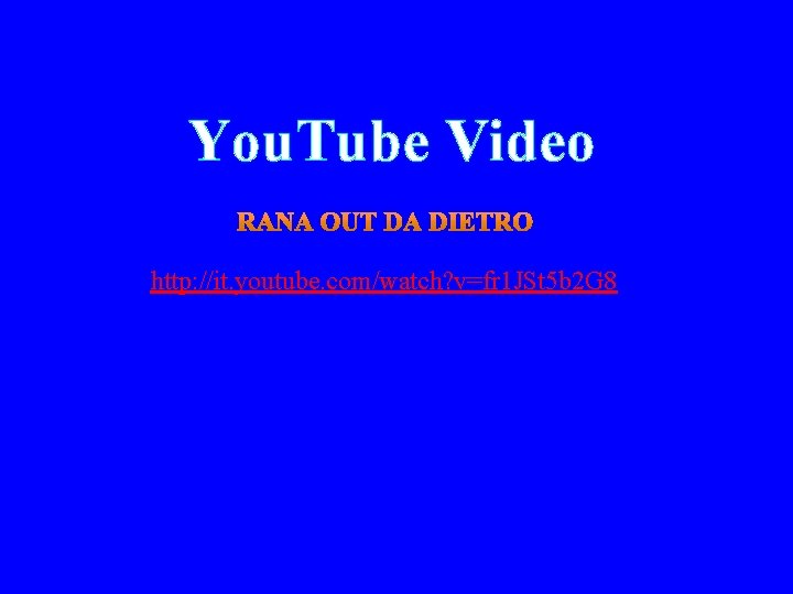 You. Tube Video http: //it. youtube. com/watch? v=fr 1 JSt 5 b 2 G