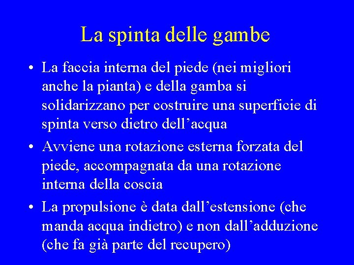 La spinta delle gambe • La faccia interna del piede (nei migliori anche la