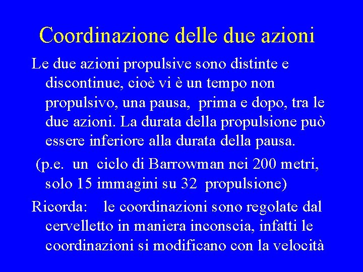 Coordinazione delle due azioni Le due azioni propulsive sono distinte e discontinue, cioè vi