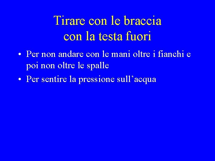 Tirare con le braccia con la testa fuori • Per non andare con le