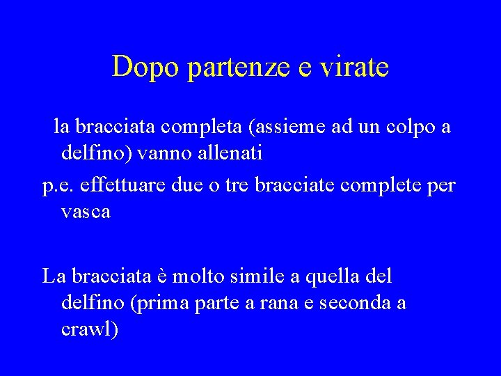 Dopo partenze e virate la bracciata completa (assieme ad un colpo a delfino) vanno