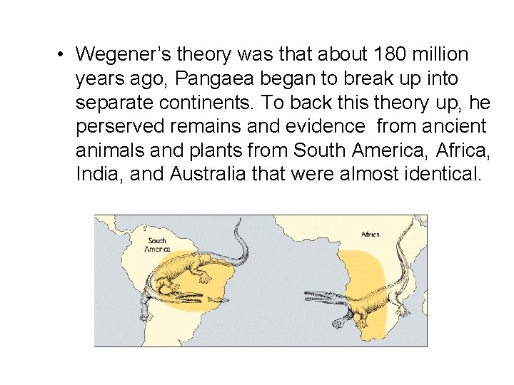  • Wegener’s theory was that about 180 million years ago, Pangaea began to