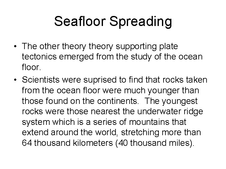 Seafloor Spreading • The other theory supporting plate tectonics emerged from the study of