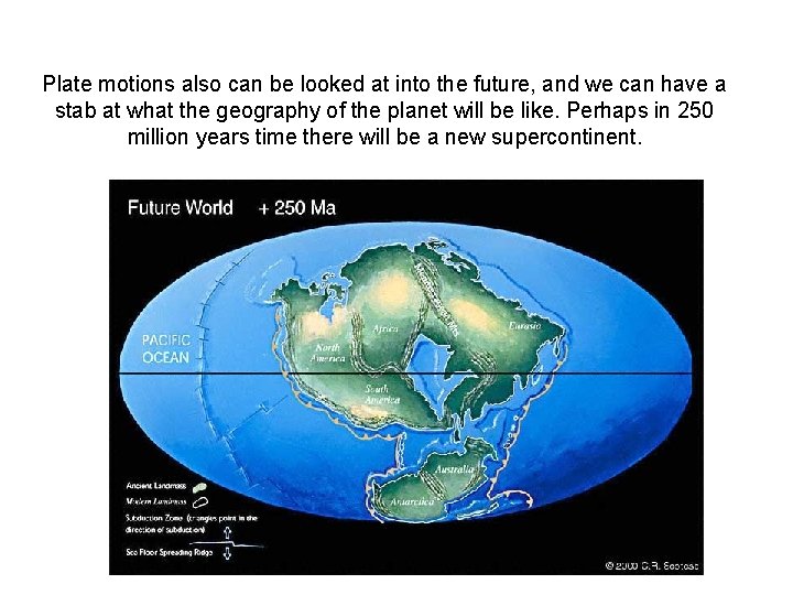 Plate motions also can be looked at into the future, and we can have