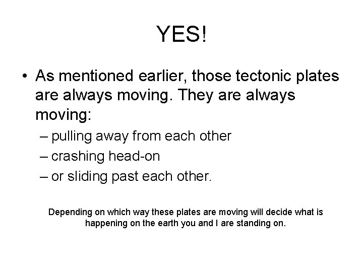 YES! • As mentioned earlier, those tectonic plates are always moving. They are always