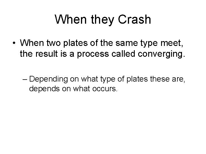 When they Crash • When two plates of the same type meet, the result