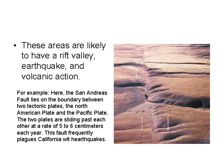  • These areas are likely to have a rift valley, earthquake, and volcanic