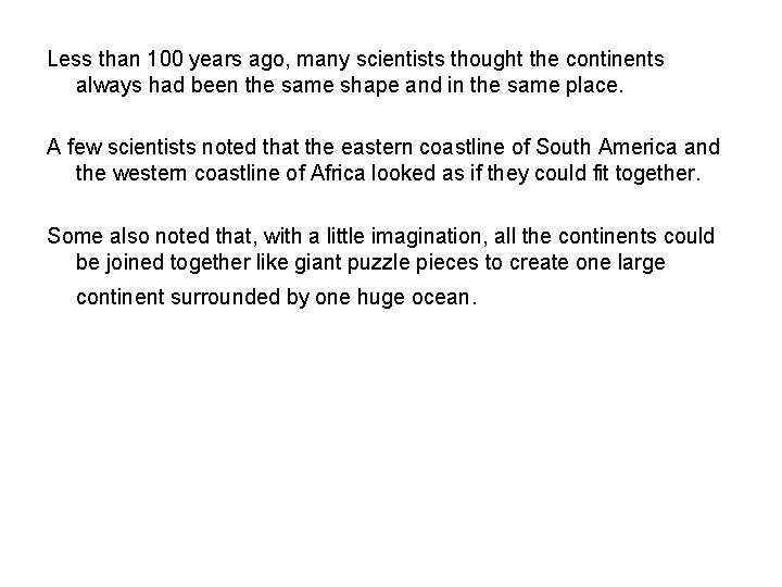 Less than 100 years ago, many scientists thought the continents always had been the